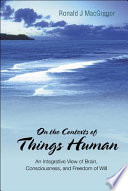 On the contexts of things human : an integrative view of brain, consciousness, and freedom of will /