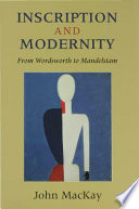 Inscription and modernity : from Wordsworth to Mandelstam / John MacKay.