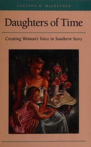 Daughters of time : creating woman's voice in southern story / Lucinda H. MacKethan.