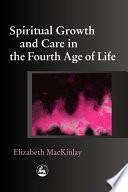 Spiritual growth and care in the fourth age of life /