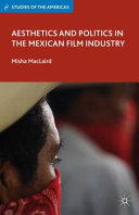 Aesthetics and politics in the Mexican film industry /