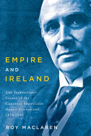 Empire and Ireland : the transatlantic career of the Canadian imperialist Hamar Greenwood, 1870-1948 /