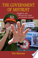 The government of mistrust : illegibility and bureaucratic power in socialist Vietnam / Ken MacLean.