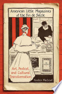 American little magazines of the Fin de Siècle : art, protest, and cultural transformation / Kirsten MacLeod.