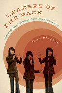 Leaders of the pack : girl groups of the 1960s and their influence on popular culture in Britain and America /