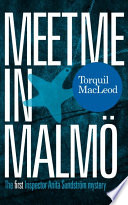Meet me in Malmö : the first Inspector Anita Sundström mystery / Torquil MacLeod.