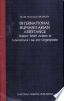 International humanitarian assistance : disaster relief actions in international law and organization / Peter Macalister-Smith.