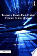 Towards a twenty-first-century feminist politics of music / Sally Macarthur.