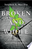 Broken and whole : a leader's path to spiritual transformation /