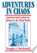 Adventures in chaos : American intervention for reform in the Third World / Douglas J. Macdonald.