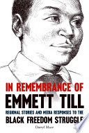 In remembrance of Emmett Till : regional stories and media responses to the Black freedom struggle /