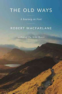 The old ways : a journey on foot / Robert Macfarlane.