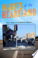 Habits of the heartland : small-town life in modern America /