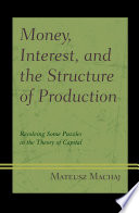 Money, interest, and the structure of production : resolving some puzzles in the theory of capital / Mateusz Machaj.