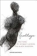 Frottage : frictions of intimacy across the black diaspora /