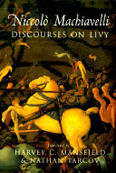 Discourses on Livy / Niccolò Machiavelli ; translated by Harvey C. Mansfield and Nathan Tarcov.