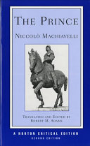 The prince : a revised translation, backgrounds, interpretations, marginalia / Niccolò Machiavelli ; translated and edited by Robert M. Adams.