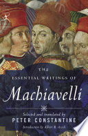 The essential writings of Machiavelli / edited and translated by Peter Constantine ; introduction by Albert Russell Ascoli.