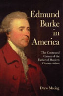 Edmund Burke in America : the contested career of the father of modern conservatism /