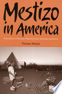 Mestizo in America : generations of Mexican ethnicity in the suburban Southwest / Thomas Macias.