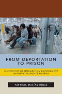 From deportation to prison : the politics of immigration enforcement in post/civil rights America /