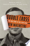 Double cross : the true story of the D-day spies / Ben Macintyre.