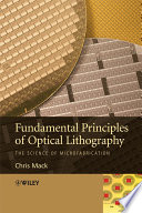 Fundamental principles of optical lithography : the science of microfabrication /
