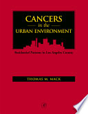 Cancers in the urban environment : patterns of malignant disease in Los Angeles County and its neighborhoods /