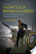 The Battle of Britain on screen : "The Few" in British film and television drama / S.P. MacKenzie.