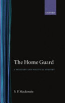 The home guard : a military and political history / S.P. Mackenzie.