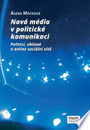 Nová média v politické komunikaci : politici, občané a online sociální sítě /