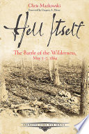 Hell itself : the Battle of the Wilderness, May 5-7, 1864 /