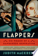 Flappers : six women of a dangerous generation / Judith Mackrell.