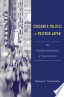 Consumer politics in Postwar Japan : the institutional boundaries of citizen activism /