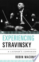 Experiencing Stravinsky a listener's companion /