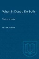 When in doubt, do both : the times of my life / Kay Macpherson with C.M. Donald.