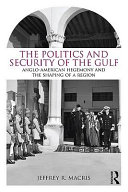 The politics and security of the Gulf : Anglo-American hegemony and the shaping of a region / Jeffrey R. Macris.