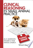 Clinical reasoning in small animal practice / Jill E. Maddison, Holger A. Volk, David B. Church.
