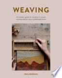 Weaving : A Modern Guide to Creating 17 Woven Accessories for Your Handmade Home.