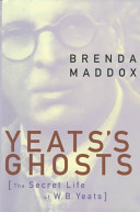 Yeats's ghosts : the secret life of W.B. Yeats / Brenda Maddox.