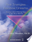 Pink triangles and rainbow dreams : essays about being gay in the real world /