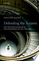 Defending the axioms : on the philosophical foundations of set theory / Penelope Maddy.