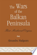 The wars of the Balkan Peninsula : their medieval origins /