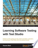 Learning software testing with Test Studio : embark on the exciting journey of test automation, execution, and reporting in Test Studio with this practical tutorial /