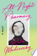 All-night pharmacy : a novel / Ruth Madievsky.