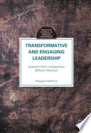 Transformative and engaging leadership : lessons from indigenous African women /