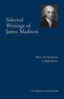 Selected writings of James Madison / edited, with introduction, by Ralph Ketcham.