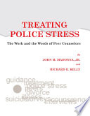 Treating Police Stress : the Work and the Words of Peer Counselors /