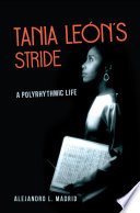 Tania León's Stride : a polyrhythmic life /