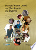 Successful women ceramic and glass scientists and engineers : 100 inspirational profiles / Lynnette D. Madsen, Ph.D.